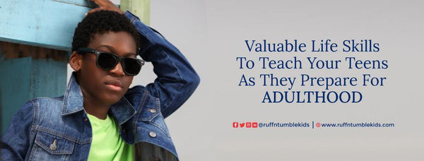Valuable Life Skills To Teach Your Teens As They Prepare For ADULTHOOD - ruffntumblekids